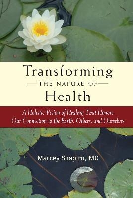 Transforming the Nature of Health - Marcey Shapiro