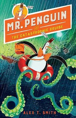 Mr. Penguin and the Catastrophic Cruise - Alex T. Smith