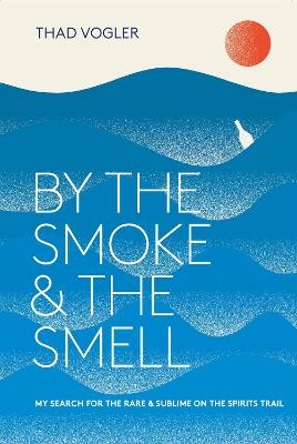 By the Smoke and the Smell - Thad Vogler