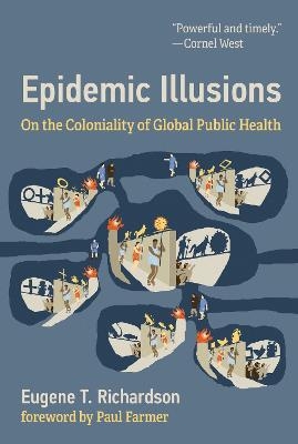 Epidemic Illusions - Eugene T. Richardson, Paul Farmer