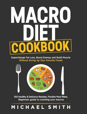 Macro Diet Cookbook - Michael Smith