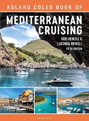 The Adlard Coles Book of Mediterranean Cruising - Rod Heikell, Lucinda Heikell