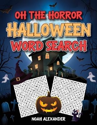 Oh The Horror Halloween Word Search - Noah Alexander