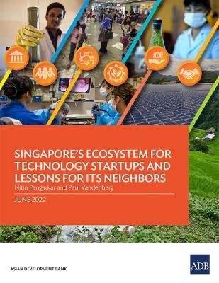 Singapore's Ecosystem for Technology Startups and Lessons for Its Neighbors - Nitin Pangarkar, Paul Vandenberg