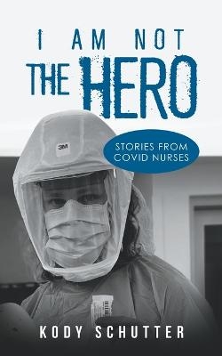 I Am Not The Hero - Kody Schutter