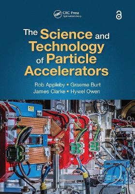 The Science and Technology of Particle Accelerators - Rob Appleby, Graeme Burt, James Clarke, Hywel Owen