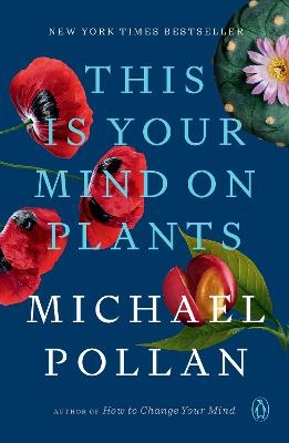 This Is Your Mind on Plants - Michael Pollan