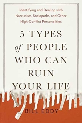 5 Types of People Who Can Ruin Your Life - Bill Eddy