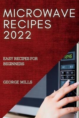 Microwave Recipes 2022 - George Mills