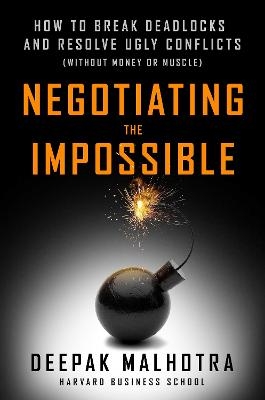 Negotiating the Impossible - Deepak Malhotra