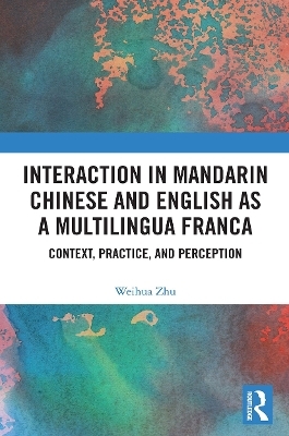 Interaction in Mandarin Chinese and English as a Multilingua Franca - Weihua Zhu