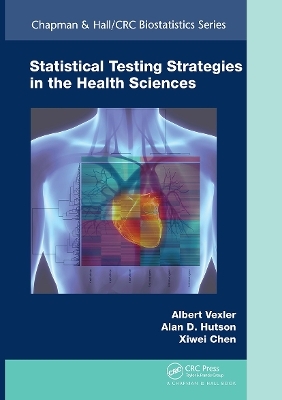 Statistical Testing Strategies in the Health Sciences - Albert Vexler, Alan D. Hutson, Xiwei Chen