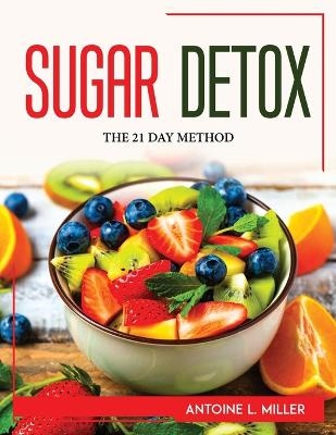 Sugar Detox -  Antoine L Miller