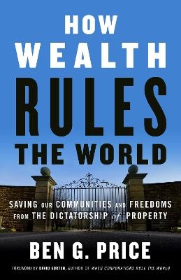 How Wealth Rules the World - Ben G. Price