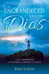 Engrandeced a Nuestro Dios -  Jorge Lozano