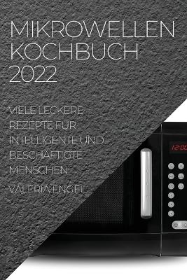 Mikrowellen Kochbuch 2022 - Valeria Engel