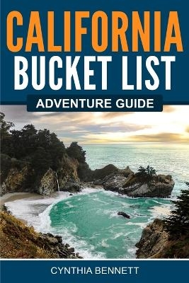 California Bucket List Adventure Guide - Cynthia Bennett