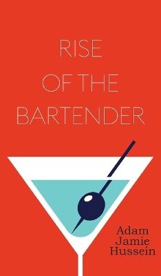 Rise Of The Bartender - Adam Jamie Hussein