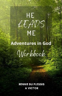 He Leads Me: Adventures in God - Rennie Du Plessis, A Victor