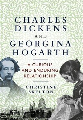 Charles Dickens and Georgina Hogarth - Christine Skelton