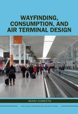 Wayfinding, Consumption, and Air Terminal Design - Menno Hubregtse