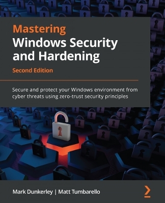 Mastering Windows Security and Hardening - Mark Dunkerley, Matt Tumbarello