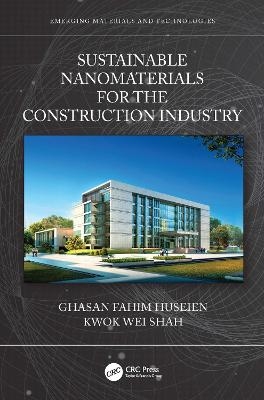 Sustainable Nanomaterials for the Construction Industry - Ghasan Fahim Huseien, Kwok Wei Shah