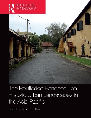 The Routledge Handbook on Historic Urban Landscapes in the Asia-Pacific - 