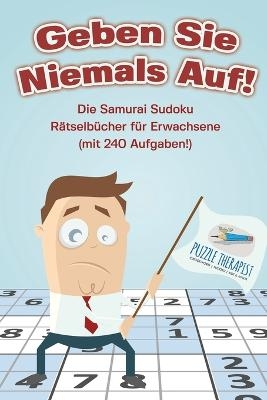 Geben Sie Niemals Auf! Die Samurai Sudoku Rätselbücher für Erwachsene (mit 240 Aufgaben!) -  Puzzle Therapist