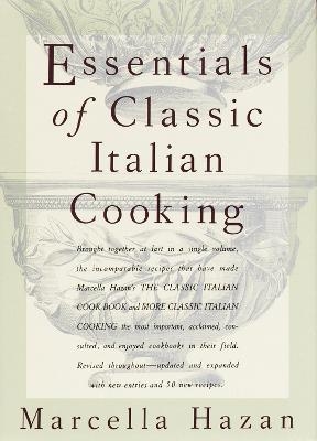 Essentials of Classic Italian Cooking - Marcella Hazan