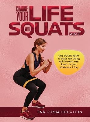 Change Your Life with Squats 2022 -  B&  B communication