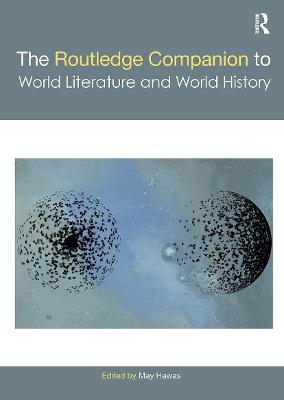 The Routledge Companion to World Literature and World History - 