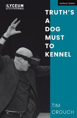 Truth’s a Dog Must to Kennel - Tim Crouch