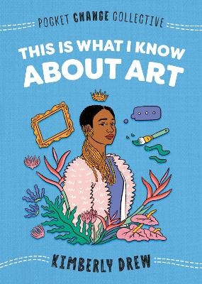 This Is What I Know About Art - Kimberly Drew