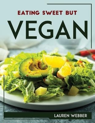 Eating Sweet But Vegan -  Lauren Webber