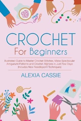 Crochet For Beginners - Alexia Cassie