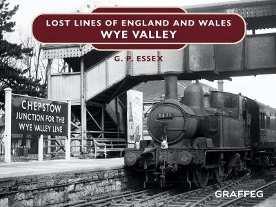 Lost Lines of England and Wales: Wye Valley - GARY ESSEX