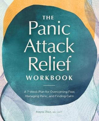 The Panic Attack Relief Workbook - Mayra Diaz MS LMFT