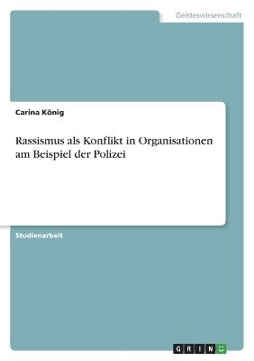 Rassismus als Konflikt in Organisationen am Beispiel der Polizei - Carina KÃ¶nig