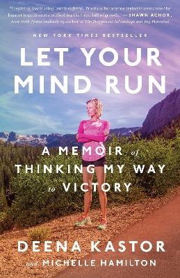 Let Your Mind Run - Deena Kastor, Michelle Hamilton