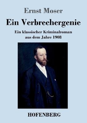 Ein Verbrechergenie - Ernst Moser