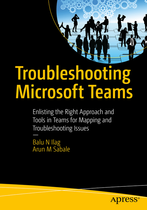 Troubleshooting Microsoft Teams - Balu N Ilag, Arun M Sabale