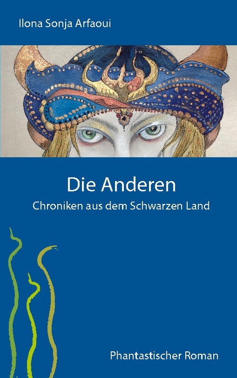 Die Anderen - Chroniken aus dem Schwarzen Land - Ilona Sonja Arfaoui