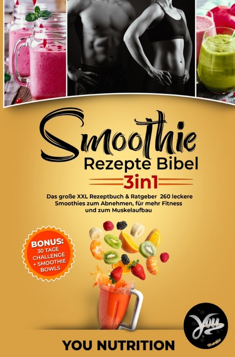 Smoothie Rezepte Bibel 3in1 - You Nutrition