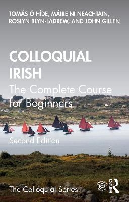 Colloquial Irish - Tomás Ó hÍde, Máire Ní Neachtain, Roslyn Blyn-LaDrew, John Gillen