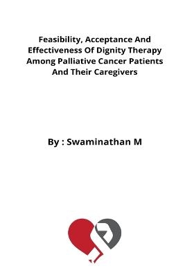 Feasibility, Acceptance And Effectiveness Of Dignity Therapy Among Palliative Cancer Patients And Their Caregivers - Saranya Hb