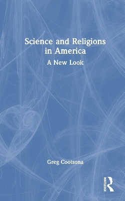 Science and Religions in America - Greg Cootsona