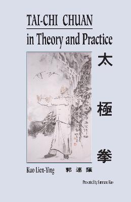 Tai-Chi Chuan in Theory and Practice - Kuo Lien-Ying