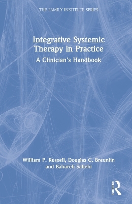 Integrative Systemic Therapy in Practice - William P. Russell, Douglas C. Breunlin, Bahareh Sahebi