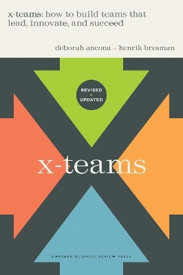 X-Teams, Updated Edition, With a New Preface - Deborah Ancona, Henrik Bresman